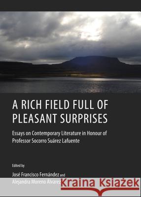 A Rich Field Full of Pleasant Surprises: Essays on Contemporary Literature in Honour of Professor Socorro Suàrez Lafuente Moreno-Ã Lvarez Alejandra 9781443859493 Cambridge Scholars Publishing - książka
