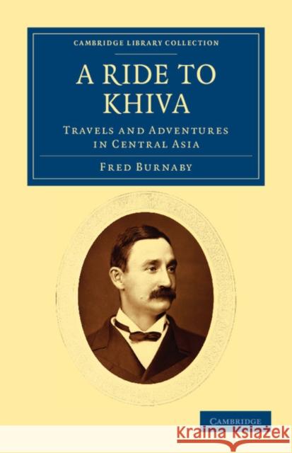 A Ride to Khiva: Travels and Adventures in Central Asia Burnaby, Fred 9781108037587 Cambridge University Press - książka