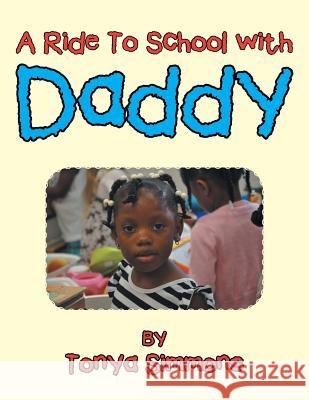 A Ride to School with Daddy Tonya Simmons 9781514474099 Xlibris - książka