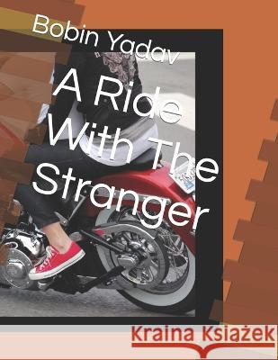 A Ride With The Stranger Bobin Yadav   9798379353506 Independently Published - książka