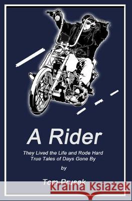 A Rider: They Lived the Life and Rode Hard - True Tales of Days Gone By Tom Prusak 9781688269095 Independently Published - książka