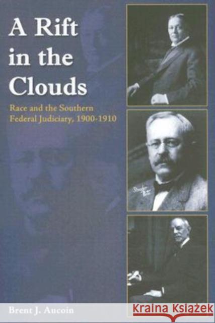 A Rift in the Clouds: Race and the Southern Federal Judiciary, 1900-1910 Aucoin, Brent J. 9781557288493 University of Arkansas Press - książka