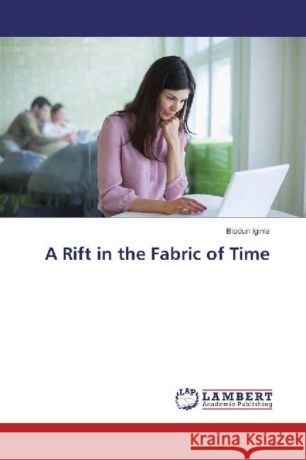 A Rift in the Fabric of Time Iginla, Biodun 9783659923838 LAP Lambert Academic Publishing - książka
