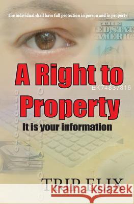 A Right To Property: Its Your Information Elix, Trip 9780991568529 Trip Elix LLC - książka