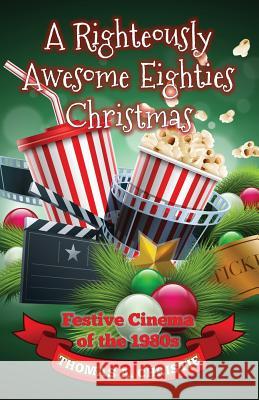A Righteously Awesome Eighties Christmas: Festive Cinema of the 1980s Thomas A. Christie 9780993493232 Extremis Publishing Ltd. - książka