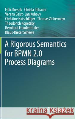 A Rigorous Semantics for Bpmn 2.0 Process Diagrams Kossak, Felix 9783319099309 Springer - książka