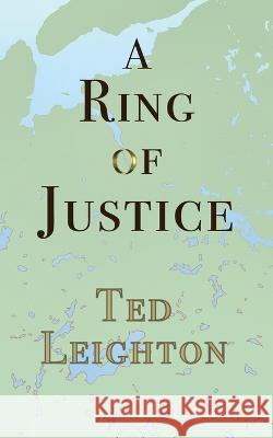 A Ring of Justice Ted Leighton 9781990187445 Moose House Publications - książka