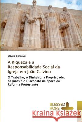 A Riqueza e a Responsabilidade Social da Igreja em João Calvino Gonçalves, Cláudio 9786202477598 Blessed Hope Publishing - książka