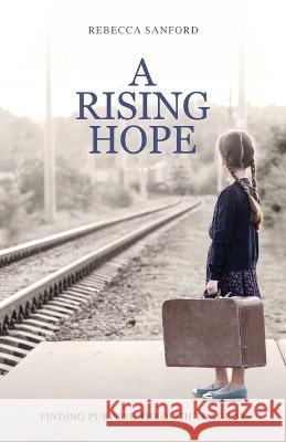 A Rising Hope: Finding Purpose Through Tragedy Rebecca Sanford 9781632965394 Lucid Books - książka