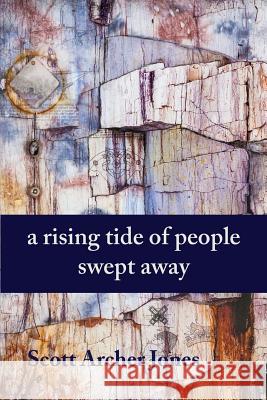 A Rising Tide of People Swept Away Scott Archer Jones 9781942515432 Fomite - książka