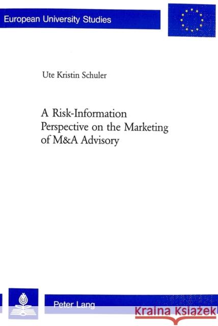 A Risk-Information Perspective on the Marketing of M&A Advisory Schuler, Ute Kristin 9783039104345 Verlag Peter Lang - książka