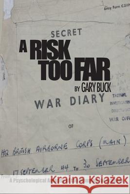 A Risk Too Far: A Psychological Autopsy of the Planning for Arnhem Gary Buck 9781912440771 Howgate Publishing Limited - książka