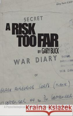 A Risk Too Far: A Psychological Autopsy of the Planning for Arnhem Gary Buck 9781912440788 Howgate Publishing Limited - książka