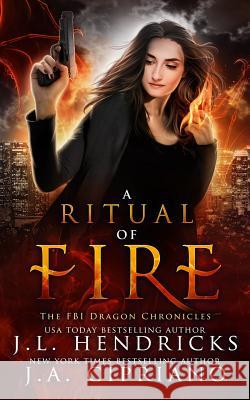 A Ritual of Fire: An FBI Dragon Shifter Adventure J A Cipriano, J L Hendricks 9781793427045 Independently Published - książka