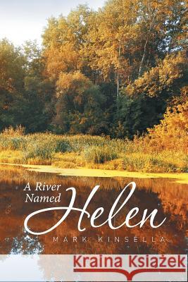 A River Named Helen Mark Kinsella 9781514438701 Xlibris - książka