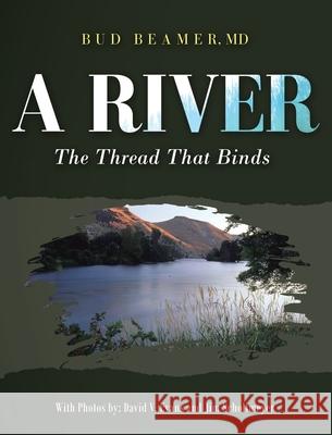 A River: The Thread That Binds Bud Beamer 9781949735024 Ewings Publishing LLC - książka
