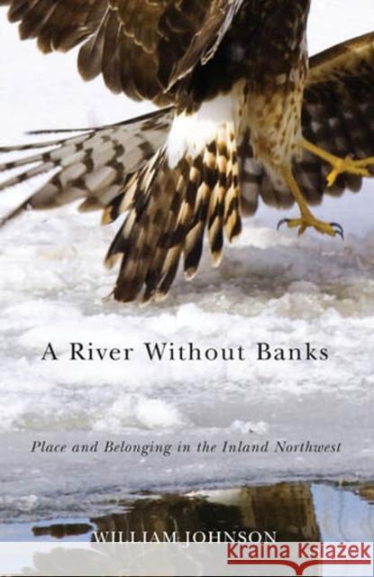 A River Without Banks: Place and Belonging in the Inland Northwest Johnson, William 9780870715822 Oregon State University Press - książka