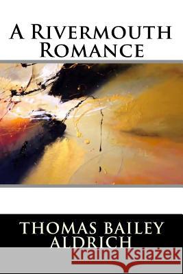 A Rivermouth Romance Thomas Bailey Aldrich 9781517122959 Createspace - książka
