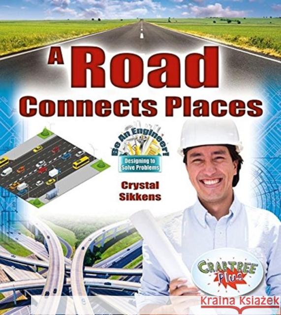 A Road Connects Places Crystal Sikkens 9780778751656 Crabtree Publishing Co,US - książka