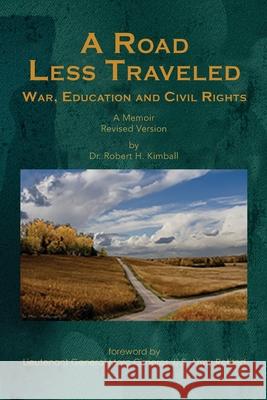 A Road Less Traveled: War, Education and Civil Rights Dr Robert H Kimball 9781977248107 Outskirts Press - książka