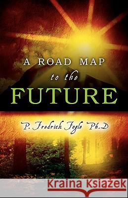 A Road Map to the Future P Fredrick Fogle 9781591608615 Xulon Press - książka