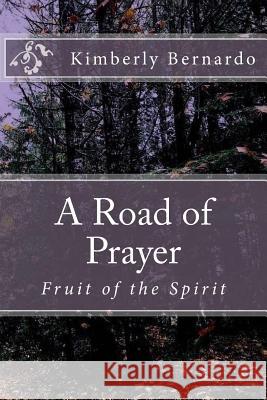 A Road of Prayer: Fruit of the Spirit Kimberly Bernardo 9781983523892 Createspace Independent Publishing Platform - książka