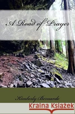 A Road of Prayer: Second Edition Kimberly Bernardo 9781974433605 Createspace Independent Publishing Platform - książka