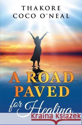 A road paved for healing O'Neal, Thakore Coco 9781533018014 Createspace Independent Publishing Platform - książka