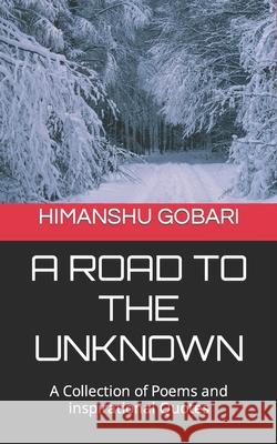 A Road To The Unknown: A collection of poems and quotes Himanshu Singh Gobari 9781695865976 Independently Published - książka