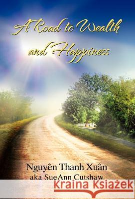 A Road to Wealth and Happiness Nguyen Thanh Xuan 9781456837457 Xlibris Corporation - książka