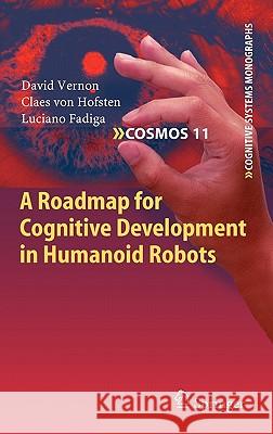 A Roadmap for Cognitive Development in Humanoid Robots David Vernon Claes Vo Luciano Fadiga 9783642169038 Springer - książka