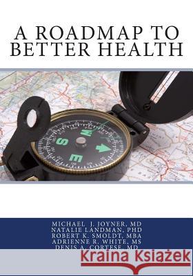 A Roadmap to Better Health Natalie Landma Robert K. Smold Adrienne R. Whit 9781515197447 Createspace Independent Publishing Platform - książka