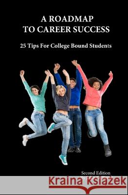 A Roadmap To Career Success: 25 Tips For College Bound Students Bendt, John G. 9780979070716 Career Mentor Press, LLC - książka