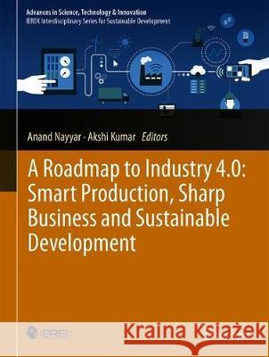 A Roadmap to Industry 4.0: Smart Production, Sharp Business and Sustainable Development Anand Nayyar Akshi Kumar 9783030145439 Springer - książka