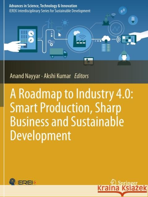 A Roadmap to Industry 4.0: Smart Production, Sharp Business and Sustainable Development Anand Nayyar Akshi Kumar 9783030145460 Springer - książka