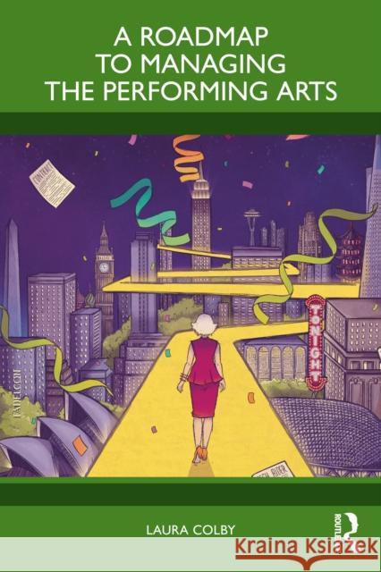 A Roadmap to Managing the Performing Arts Laura Colby 9781041219873 Routledge - książka