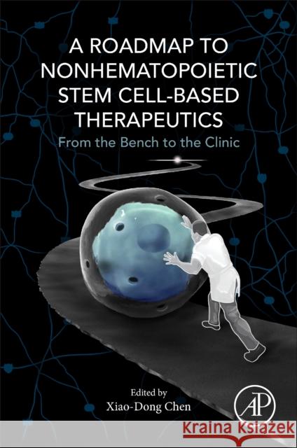 A Roadmap to Nonhematopoietic Stem Cell-Based Therapeutics: From the Bench to the Clinic Xiao-Dong Chen 9780128119204 Academic Press - książka