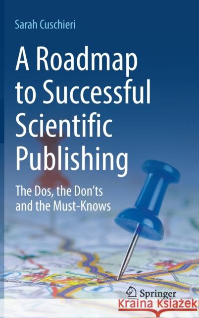 A Roadmap to Successful Scientific Publishing: The Dos, the Don'ts and the Must-Knows Cuschieri, Sarah 9783030992941 Springer Nature Switzerland AG - książka