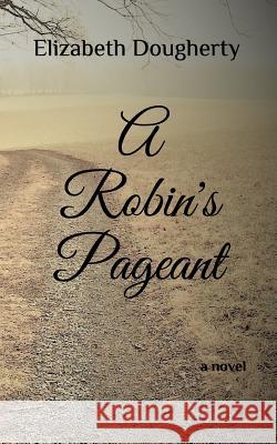 A Robin's Pageant Elizabeth Dougherty 9781980516316 Independently Published - książka