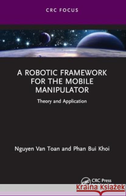 A Robotic Framework for the Mobile Manipulator: Theory and Application Nguyen Va Phan Bu 9781032403083 Taylor & Francis Ltd - książka