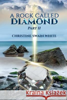 A Rock Called Diamond Part II Christine Swain White 9780999813324 Nuvision Designs-Publishing - książka