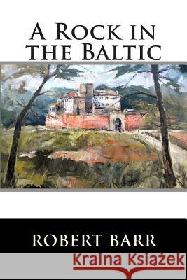 A Rock in the Baltic Robert Barr 9781516896509 Createspace - książka