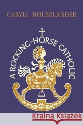 A Rocking-Horse Catholic Caryll Houselander 9781684225729 Martino Fine Books - książka