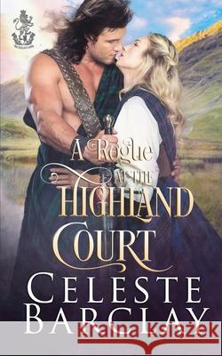 A Rogue at the Highland Court Celeste Barclay 9781648391521 Oliver-Heber Books - książka