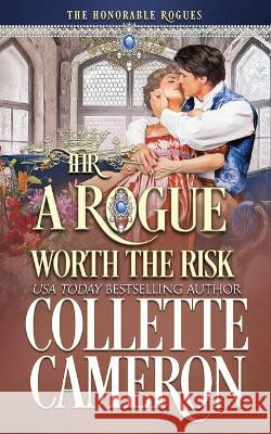 A Rogue Worth the Risk: A Sweet Regency Historical Romance Collette Cameron 9781955259323 Blue Rose Romance LLC - książka