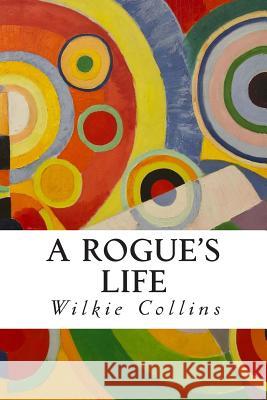 A Rogue's Life Wilkie Collins 9781505578249 Createspace Independent Publishing Platform - książka