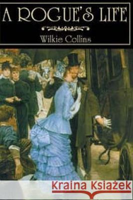 A Rogue's Life Wilkie Collins 9781530176564 Createspace Independent Publishing Platform - książka