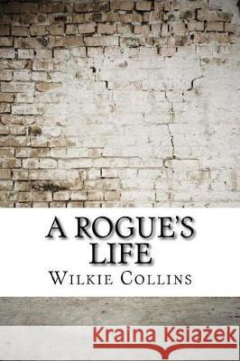 A Rogue's Life Wilkie Collins 9781975907594 Createspace Independent Publishing Platform - książka