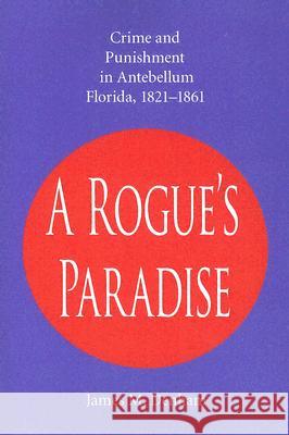 A Rogue's Paradise: Crime and Punishment in Antebellum Florida, 1821-1861 Denham, James M. 9780817352363 University Alabama Press - książka