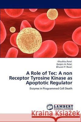 A Role of Tec: A Non Receptor Tyrosine Kinase as Apoptotic Regulator Patel, Khushbu 9783848483112 LAP Lambert Academic Publishing - książka